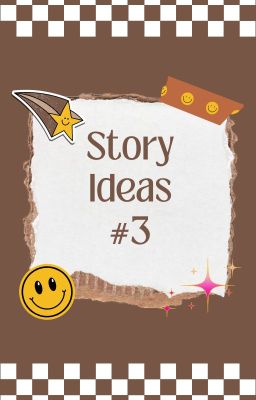 STORY IDEAS #3