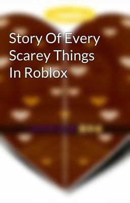 Story Of Every Scarey Things In Roblox