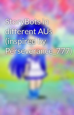 StoryBots in different AUs (inspired by Perseverance_777)