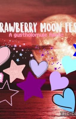  [Strawberry moon Fest] /a gusthomule fanfic\