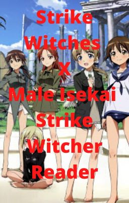 Strike Witches X Male Isekai Strike Witcher Reader [Discontinued]