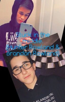 Read Stories Stuck In The Middle. (Hunter Rowland & Brandon Rowland) - TeenFic.Net