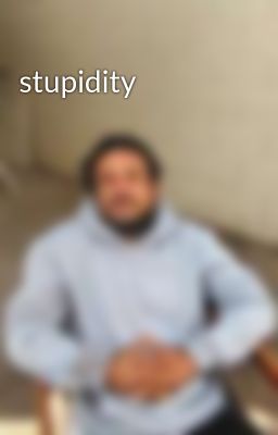 Read Stories stupidity  - TeenFic.Net