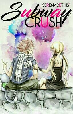 Subway Crush •NaLu•✔