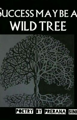 Success May Be A Wild Tree