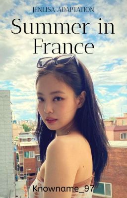 Read Stories Summer in France || 𝖩𝖤𝖭𝖫𝖨𝖲𝖠 ✔︎ - TeenFic.Net