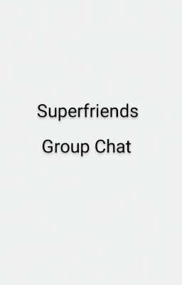 Superfriends Group Chat