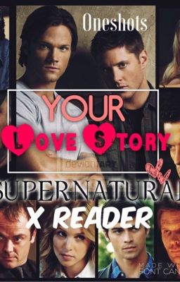 Supernatural x Reader ~OneShots~