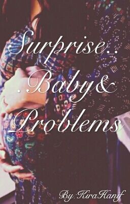 Surprise...Baby&Problems