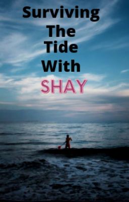 Surviving The Tide With Shay