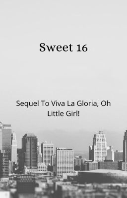 Sweet 16 (Sequel To Viva La Gloria,Oh Little Girl)