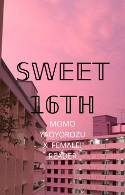 Sweet 16th Momo x  FEMALE! reader