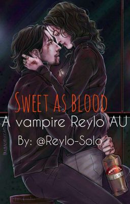 Sweet As Blood ~A Reylo Vampire AU~ DISCONTINUED