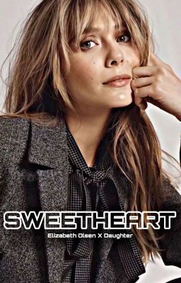 Sweetheart- Elizabeth Olsen X Daughter 