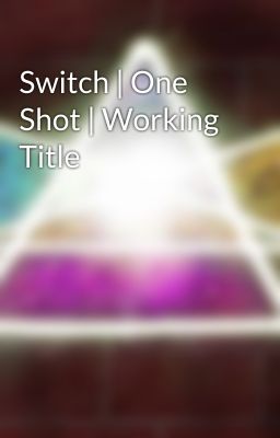 Switch | One Shot | Working Title