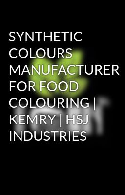 SYNTHETIC COLOURS MANUFACTURER FOR FOOD COLOURING | KEMRY | HSJ INDUSTRIES