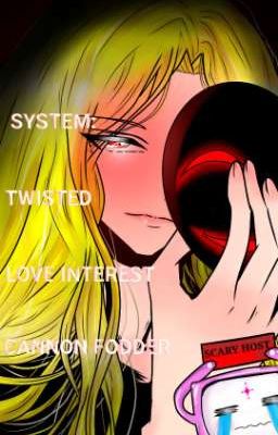 SYSTEM:TWISTED LOVE INTEREST CANNON FODDER. 