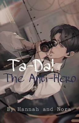Ta-Da! The Anti-Hero