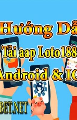 Tải aap Loto188 Trên Điện Thoại Android Và IOS