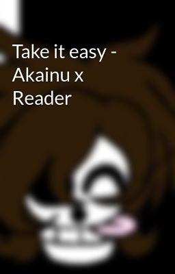 Take it easy - Akainu x Reader