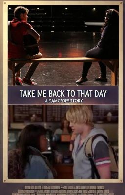 Take Me Back To That Day: A Samcedes Story