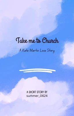 Take me to Church:  A Kate Martin Love Story