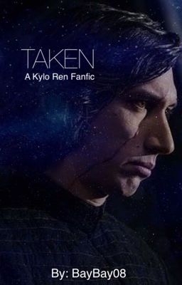 Taken (A Kylo Ren Fanfic) {COMPLETED}