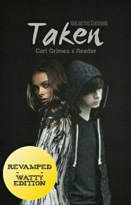 Taken ➢ Carl Grimes x Reader - EDITING 