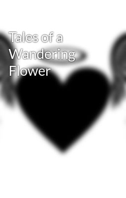 Tales of a Wandering Flower