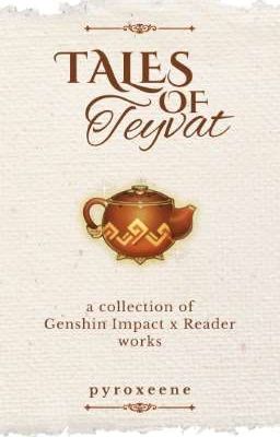 Tales of Teyvat • a collection of Genshin x Reader works