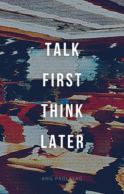 Talk First, Think Later