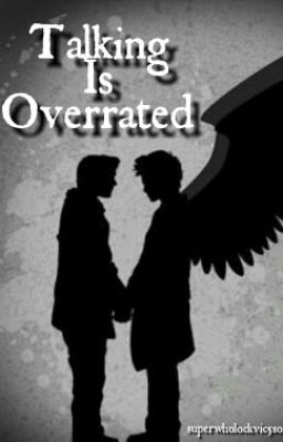 Talking Is Overrated - A Destiel FanFiction