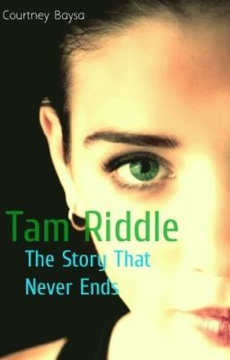 Tam Riddle: The Story That Never Ends (HP Fanfic)