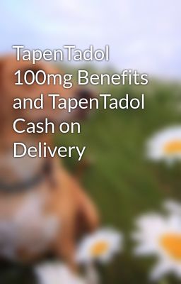 TapenTadol 100mg Benefits and TapenTadol Cash on Delivery