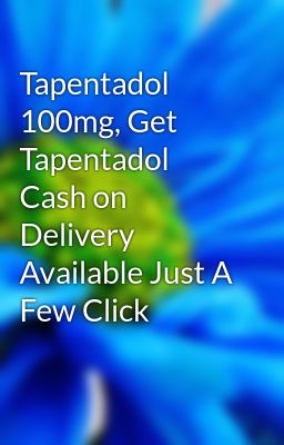 Tapentadol 100mg, Get Tapentadol Cash on Delivery Available Just A Few Click