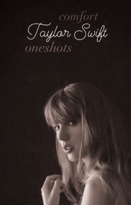 Taylor Swift + Comfort Oneshots