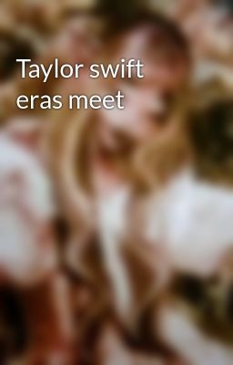 Taylor swift eras meet