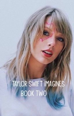 Taylor Swift Imagines Book Two (gxg) - COMPLETED & UNDER EDITING