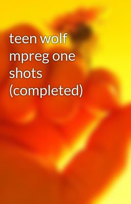 teen wolf mpreg one shots (completed)