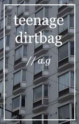 teenage dirtbag // a.g