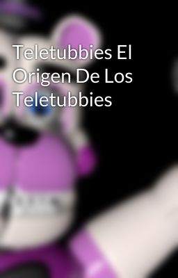 Teletubbies El Origen De Los Teletubbies