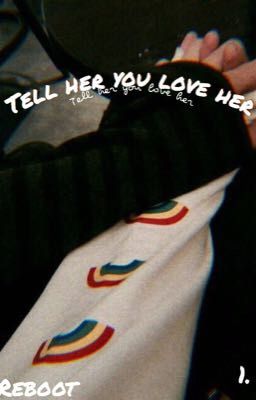 Read Stories ❤︎ Tell her you love her ❤︎  - TeenFic.Net