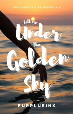 Tell Me Under The Golden Sky (SACCHARINE LIPS SERIES #1)