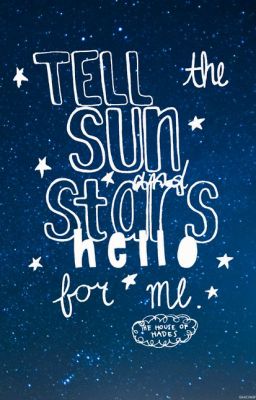 Tell the Sun and Stars Hello