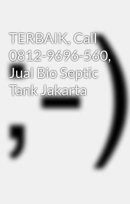 TERBAIK, Call 0812-9696-560, Jual Bio Septic Tank Jakarta