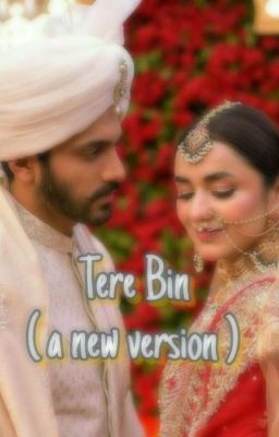 Tere Bin ( a new version )[Completed]