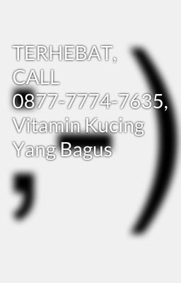 TERHEBAT, CALL 0877-7774-7635, Vitamin Kucing Yang Bagus