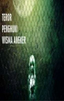 TEROR PENGHUNI WISMA ANGKER