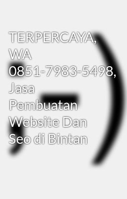 TERPERCAYA, WA 0851-7983-5498, Jasa Pembuatan Website Dan Seo di Bintan