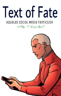 Text of Fate [Aqualad Social Media Fanfiction]